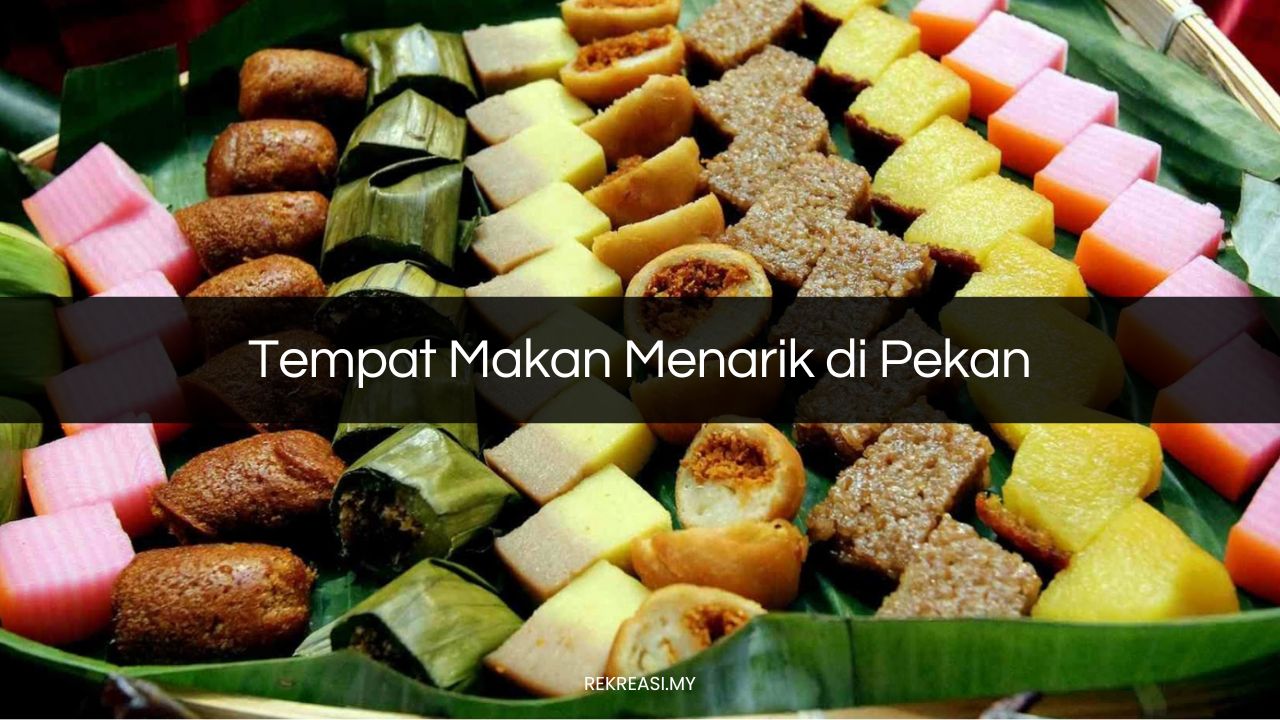 √ 19 Tempat Makan Menarik di Pekan (Perfect 2024)