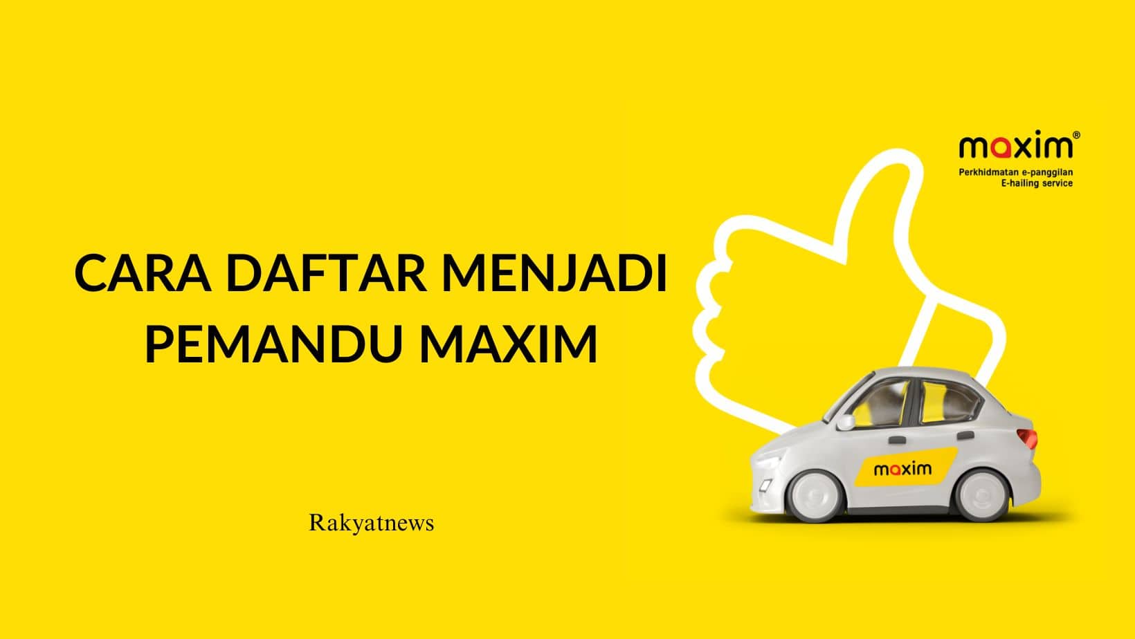 Cara Daftar Menjadi Pemandu Maxim – Rakyat News