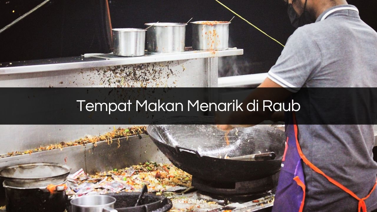 √ 22 Tempat Makan Menarik di Raub (Most exciting 2024)