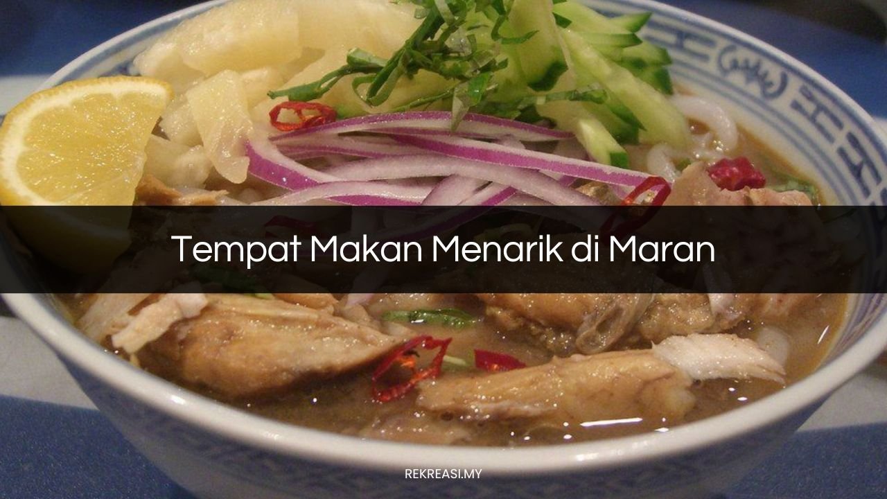 √ 16 Tempat Makan Menarik di Maran Sedap (Excellent 2024)