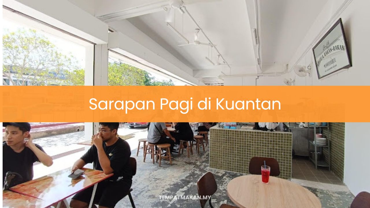 10 Tempat Sarapan Pagi di Kuantan (Easiest 2024)