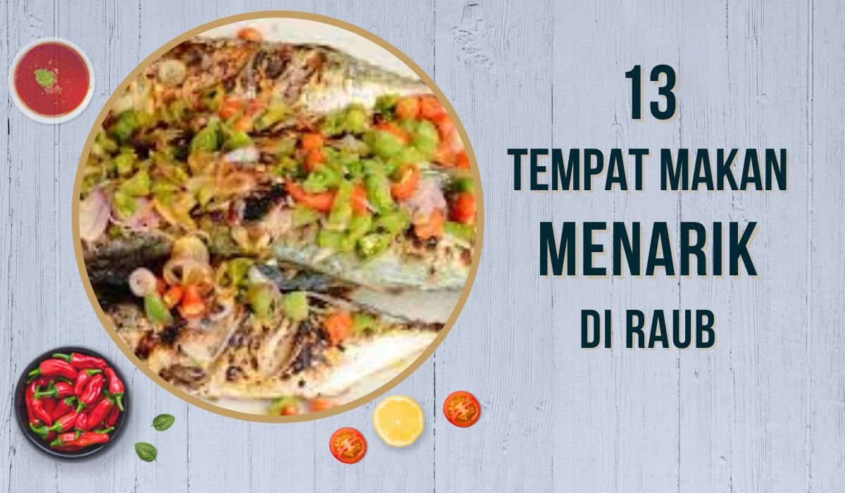 √ 13 Tempat Makan Menarik di Raub Paling Sedap 2024