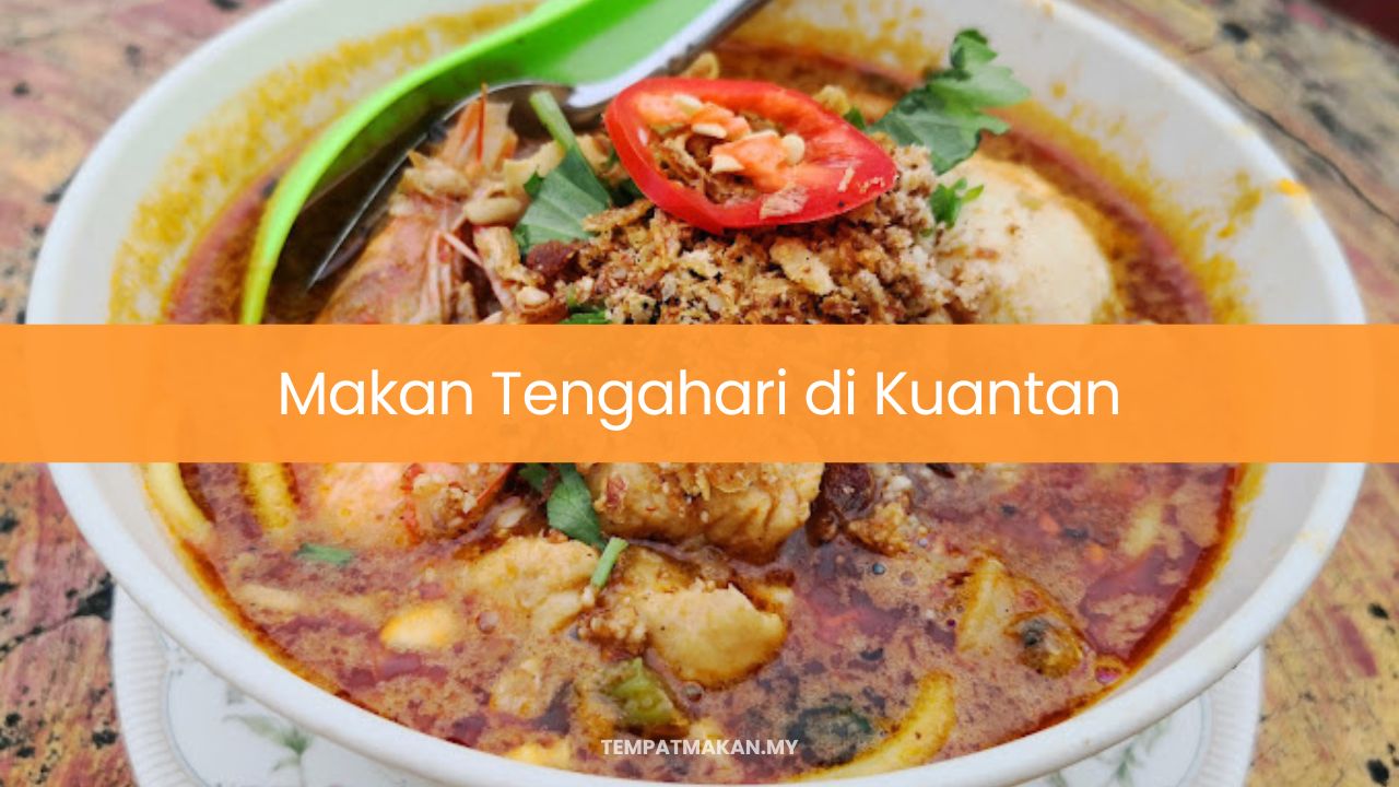 10 Tempat Makan Tengahari di Kuantan (Finest 2024)